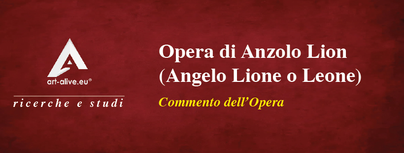 Opera di Anzolo Lion (Angelo Lione o Leone)